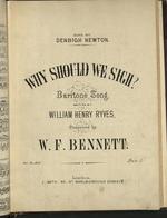 Why should we sigh? Baritone Song. Written by W.H. Ryves. Composed by W.F. Bennett.